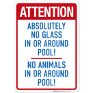 Attention Absolutely No Glass In or Around Pool No Animals In or Around Pool Sign