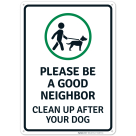 Please Be A Good Neighbor Clean Up After Your Dog With Symbol Sign
