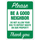 Please Be a Good Neighbor Do Not Allow Your Dog To Deposit Waste On Our Property Sign