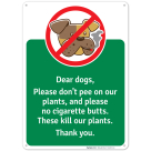 Dear Dogs Please Don't Water Our Plants And Please No Cigarette Butts Sign