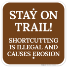 Stay On Trail Shortcutting Is Illegal And Causes Erosion Sign