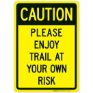 Caution Please Enjoy Trail At Your Own Risk Sign, (SI-63344)