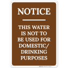 Notice This Water Is Not To Be Used For Domestic Or Drinking Purposes Sign