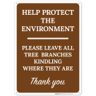 Protect The Environment Please Leave All Tree Branches Kindling Where They Are Sign
