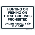 Hunting Or Fishing On These Grounds Prohibited Under Penalty Sign