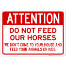 Attention Do Not Feed Our Horses We Don't Come To Your House Sign