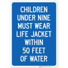 Children Under Nine Must Wear Life Jacket Within 50 Feet Of Water Sign