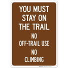 You Must Stay On The Trail No Off-Trail Use No Climbing Sign