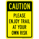 Caution Please Enjoy Trail At Your Own Risk Sign