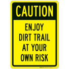 Caution Enjoy Dirt Trail At Your Own Risk Sign