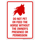 Do Not Pet Or Feed The Horse Without The Owner's Presence Sign