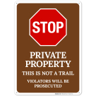 Stop Private Property Not A Trail Violators Will Be Prosecuted Sign