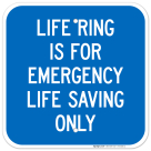 Life Ring Is For Emergency Life Saving Only Sign