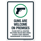 Guns Are Welcome On Premises Please Keep All Weapons Holstered Unless Need Arises Sign