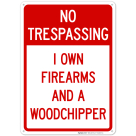 No Trespassing I Own Firearms And A Woodchipper Sign