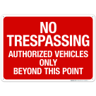 No Trepassing Authorized Vehicles Only Beyond This Point Sign