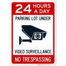24 Hours A Day Parking Lot Under Video Surveillance No Trespassing Sign