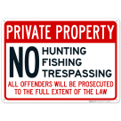No Hunting Fishing Trespassing All Offenders Will Be Prosecuted To The Full Extent Sign