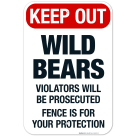 Keep Out Wild Bears Violators Will Be Prosecuted Fence Is For Your Protection Sign