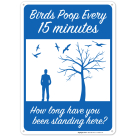 Birds Poop Every 15 Minutes How Long Have You Been Standing Here Sign