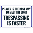 Prayer Is The Best Way To Meet The Lord Trespassing Is Faster Sign
