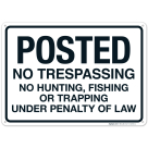 Posted No Trespassing No Hunting Fishing Or Trapping Under Penalty Of Law Sign