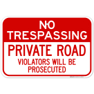 No Trespassing Private Road Violators Will Be Prosecuted Sign
