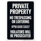 No Trespassing Or Loitering 4PM 8AM Daily Violators Will Be Prosecuted Sign