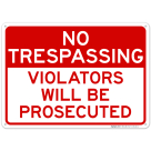 No Trespassing Violators Will Be Prosecuted Sign, (SI-65432)