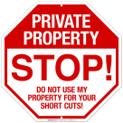 Private Property Stop Do Not Use My Property For Your Short Cuts Sign