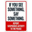 If You See Something Say something Report Suspicious Activity To the Police Sign