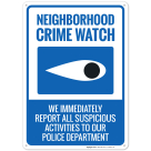 Neighborhood Watch We Immediately Report All Suspicious Activities To Our Police Sign, (SI-65675)