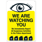 We're Watching You We Immediately Report All Suspicious Activities To Police Sign