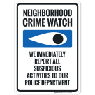 Neighborhood Watch We Immediately Report All Suspicious Activities To Our Police Sign, (SI-65686)