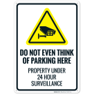 Do Not Even Think Of Parking Here Property Under 24 Hour Surveillance Sign