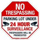 No Trespassing Parking Lot Under 24 Hour Surveillance Trespassers Will Be Prosecuted Sign