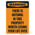 Warning There Is Nothing In This Property Worth Losing Your Life Over Sign