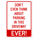 Don't Even Think About Parking In This Driveway Ever Sign