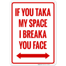 If You Taka My Space I Breaka You Face With Bidirectional Arrow Sign