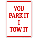 You Park It I Tow It Sign