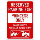 Reserved Parking For Princess Only Unauthorized Vehicles Towed Away Sign