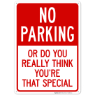 No Parking Or Do You Really Think You Are That Special Sign