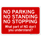 No Parking No Standing No Stopping What Part Of No Don't You Understand Sign