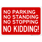 No Parking No Standing No Stopping No Kidding Sign, (SI-65901)