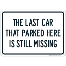 The Last Car That Parked Here Is Still Missing Sign