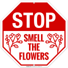 Stop Smell The Flowers Sign