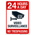 Video Surveillance 24 Hours A Day Video Surveillance No Trespassing Sign