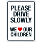 Please Drive Slowly We Love Our Children Sign