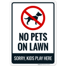 No Pets On Lawn Sorry Kids Play Here Sign