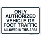 Only Authorized Vehicle Or Foot Traffic Allowed In This Area Sign